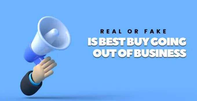 Is Best Buy Going Out of Business? Real or Fake News