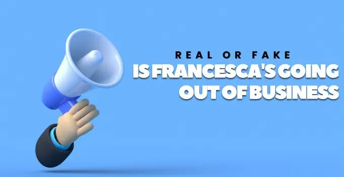 Is Francesca’s Going Out of Business? Real or Fake News