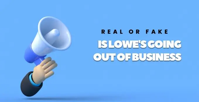 Is Lowe’s Going Out of Business? Real or Fake News