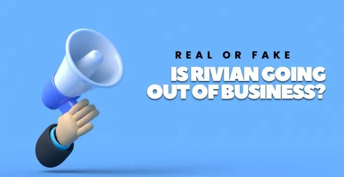 Is Rivian Going Out of Business? Real or Fake News